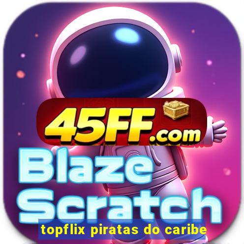 topflix piratas do caribe